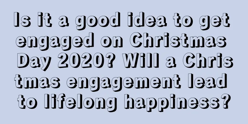 Is it a good idea to get engaged on Christmas Day 2020? Will a Christmas engagement lead to lifelong happiness?