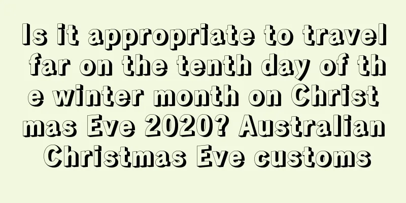 Is it appropriate to travel far on the tenth day of the winter month on Christmas Eve 2020? Australian Christmas Eve customs