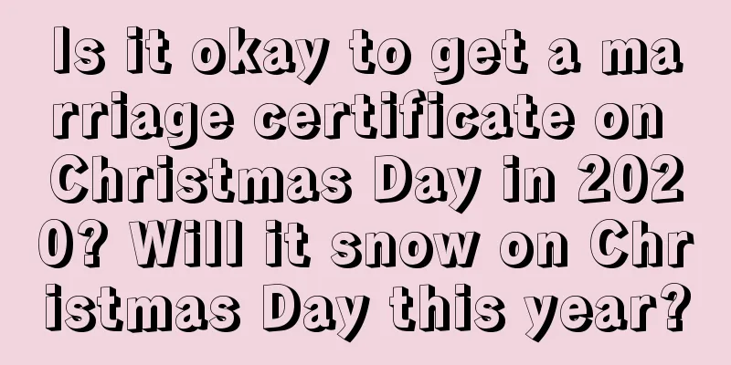 Is it okay to get a marriage certificate on Christmas Day in 2020? Will it snow on Christmas Day this year?