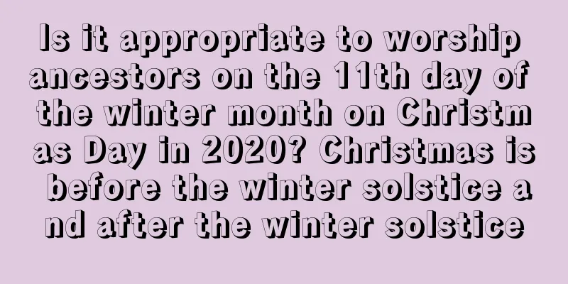 Is it appropriate to worship ancestors on the 11th day of the winter month on Christmas Day in 2020? Christmas is before the winter solstice and after the winter solstice