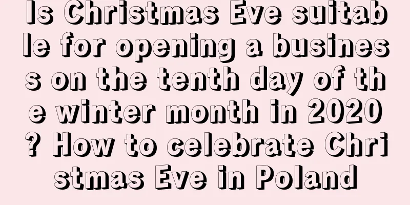 Is Christmas Eve suitable for opening a business on the tenth day of the winter month in 2020? How to celebrate Christmas Eve in Poland
