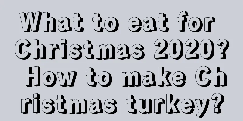 What to eat for Christmas 2020? How to make Christmas turkey?
