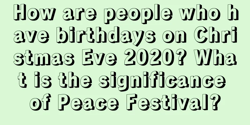 How are people who have birthdays on Christmas Eve 2020? What is the significance of Peace Festival?