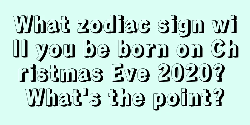 What zodiac sign will you be born on Christmas Eve 2020? What's the point?