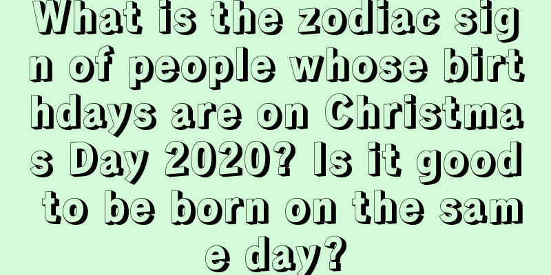 What is the zodiac sign of people whose birthdays are on Christmas Day 2020? Is it good to be born on the same day?
