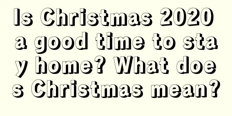 Is Christmas 2020 a good time to stay home? What does Christmas mean?