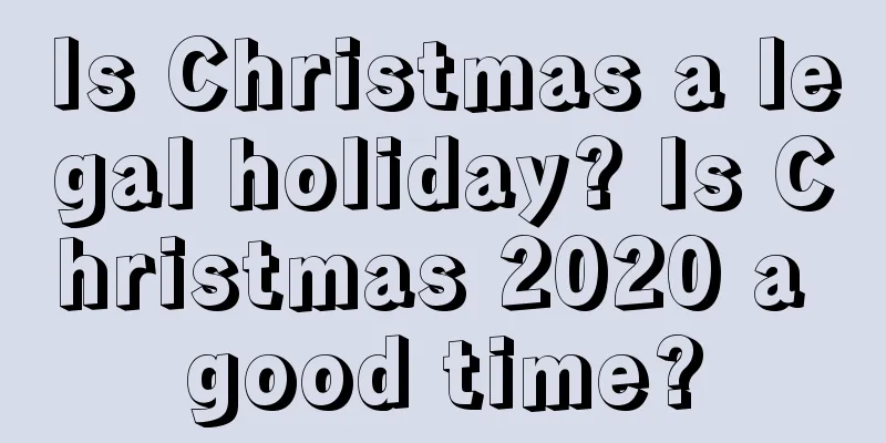 Is Christmas a legal holiday? Is Christmas 2020 a good time?