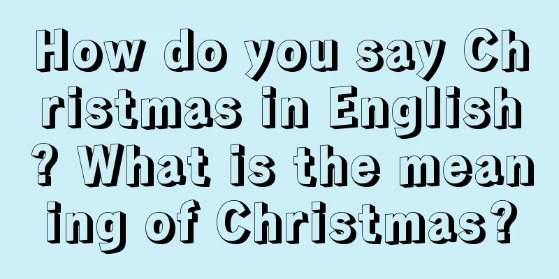 How do you say Christmas in English? What is the meaning of Christmas?