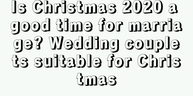 Is Christmas 2020 a good time for marriage? Wedding couplets suitable for Christmas