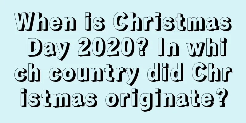 When is Christmas Day 2020? In which country did Christmas originate?
