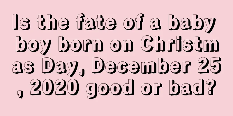 Is the fate of a baby boy born on Christmas Day, December 25, 2020 good or bad?
