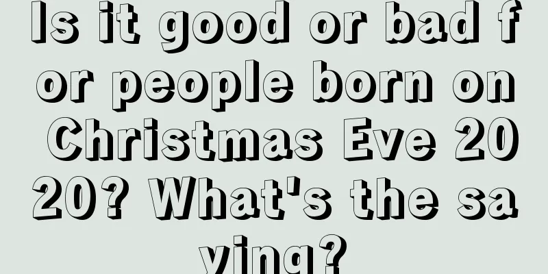 Is it good or bad for people born on Christmas Eve 2020? What's the saying?