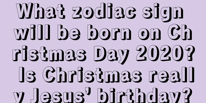 What zodiac sign will be born on Christmas Day 2020? Is Christmas really Jesus’ birthday?