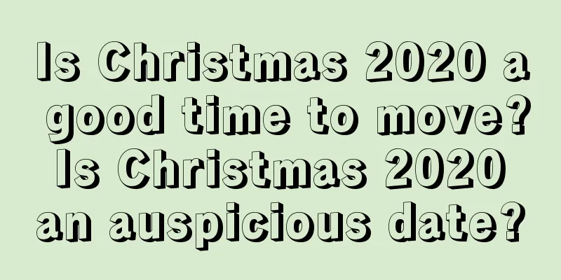 Is Christmas 2020 a good time to move? Is Christmas 2020 an auspicious date?