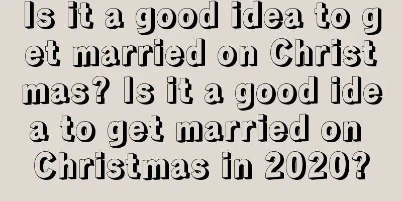 Is it a good idea to get married on Christmas? Is it a good idea to get married on Christmas in 2020?