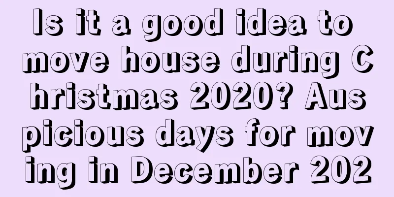 Is it a good idea to move house during Christmas 2020? Auspicious days for moving in December 2020