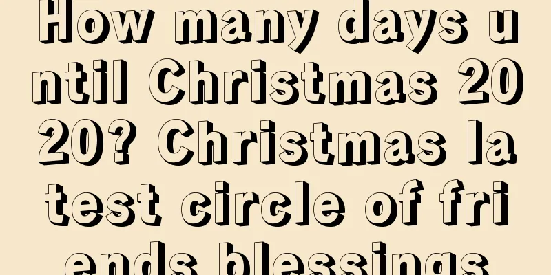 How many days until Christmas 2020? Christmas latest circle of friends blessings