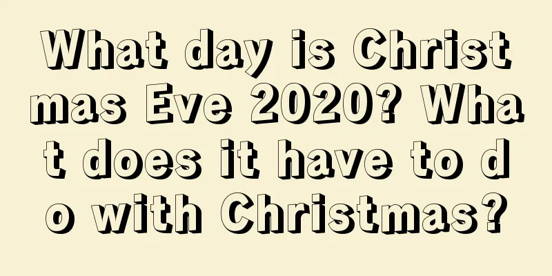 What day is Christmas Eve 2020? What does it have to do with Christmas?