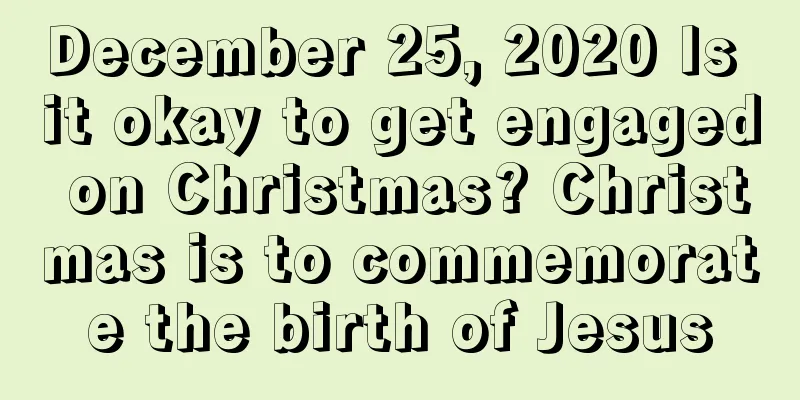 December 25, 2020 Is it okay to get engaged on Christmas? Christmas is to commemorate the birth of Jesus