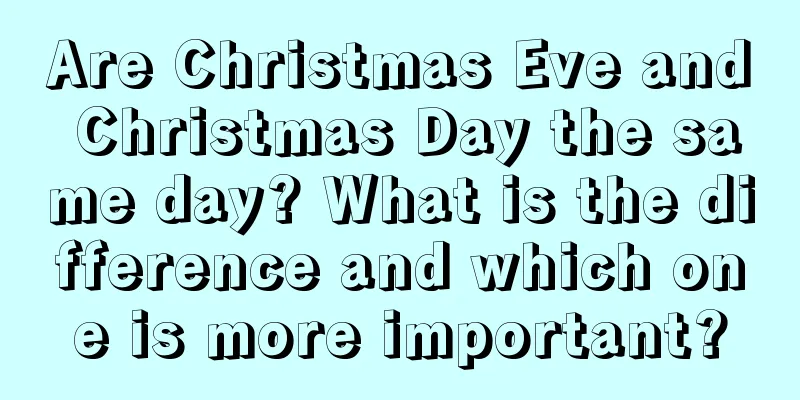 Are Christmas Eve and Christmas Day the same day? What is the difference and which one is more important?