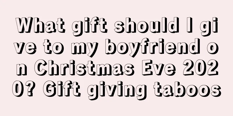 What gift should I give to my boyfriend on Christmas Eve 2020? Gift giving taboos
