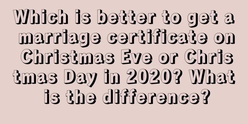 Which is better to get a marriage certificate on Christmas Eve or Christmas Day in 2020? What is the difference?