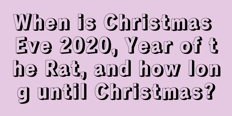 When is Christmas Eve 2020, Year of the Rat, and how long until Christmas?