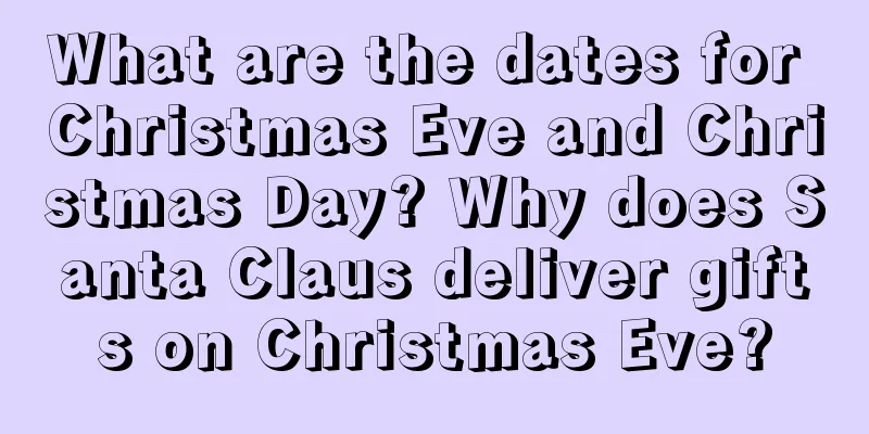 What are the dates for Christmas Eve and Christmas Day? Why does Santa Claus deliver gifts on Christmas Eve?