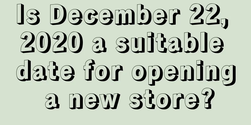 Is December 22, 2020 a suitable date for opening a new store?
