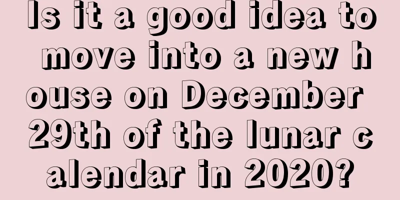 Is it a good idea to move into a new house on December 29th of the lunar calendar in 2020?