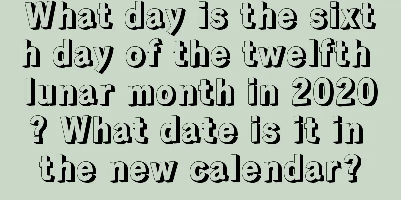 What day is the sixth day of the twelfth lunar month in 2020? What date is it in the new calendar?
