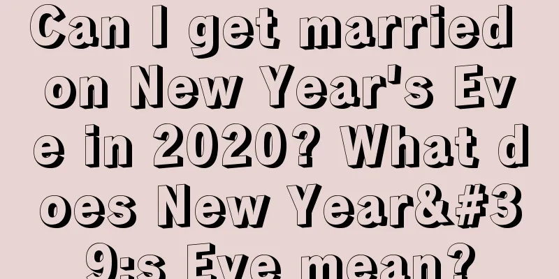 Can I get married on New Year's Eve in 2020? What does New Year's Eve mean?
