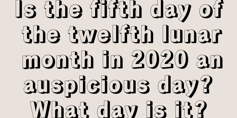 Is the fifth day of the twelfth lunar month in 2020 an auspicious day? What day is it?