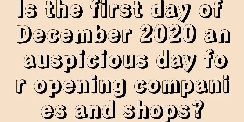 Is the first day of December 2020 an auspicious day for opening companies and shops?