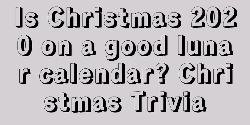 Is Christmas 2020 on a good lunar calendar? Christmas Trivia
