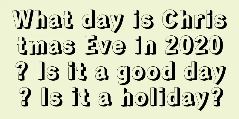 What day is Christmas Eve in 2020? Is it a good day? Is it a holiday?