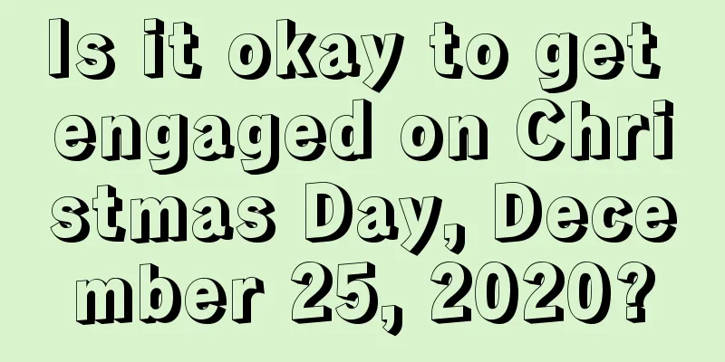 Is it okay to get engaged on Christmas Day, December 25, 2020?