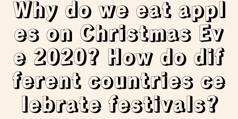 Why do we eat apples on Christmas Eve 2020? How do different countries celebrate festivals?