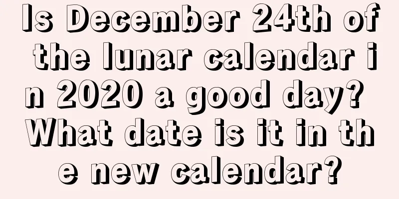 Is December 24th of the lunar calendar in 2020 a good day? What date is it in the new calendar?