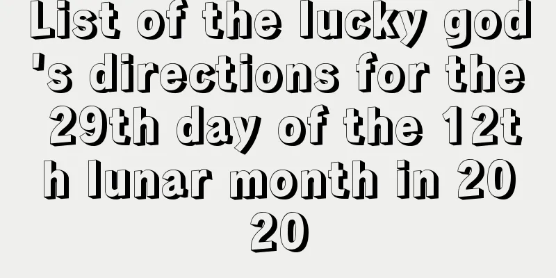 List of the lucky god's directions for the 29th day of the 12th lunar month in 2020