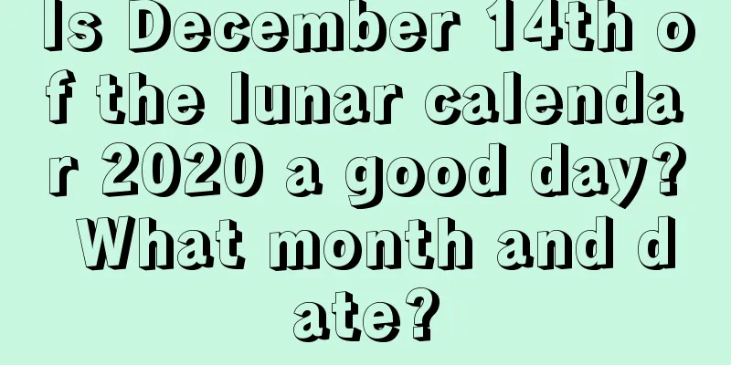 Is December 14th of the lunar calendar 2020 a good day? What month and date?
