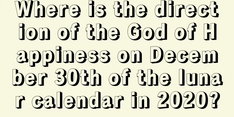 Where is the direction of the God of Happiness on December 30th of the lunar calendar in 2020?