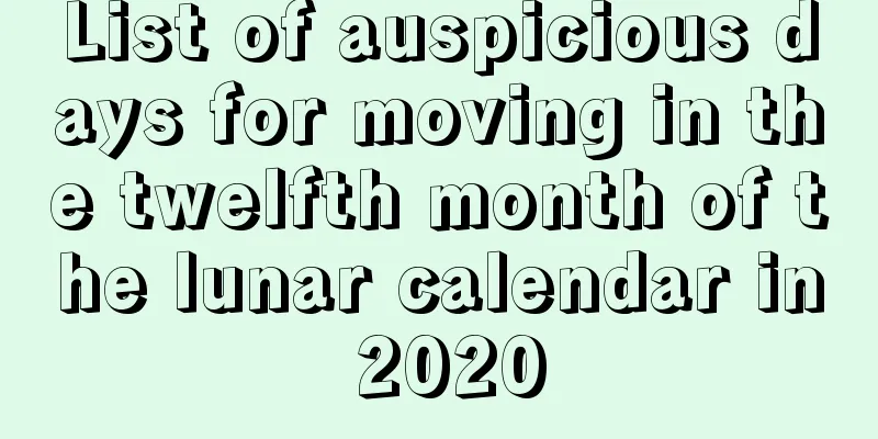 List of auspicious days for moving in the twelfth month of the lunar calendar in 2020