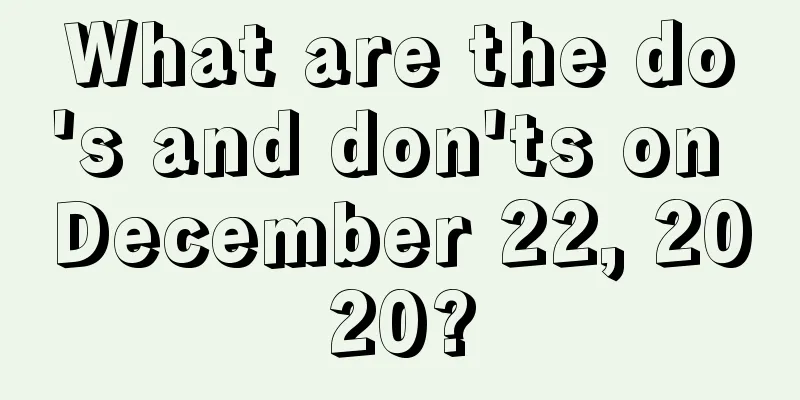 What are the do's and don'ts on December 22, 2020?