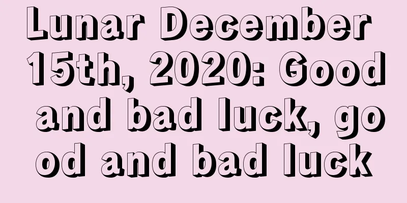 Lunar December 15th, 2020: Good and bad luck, good and bad luck