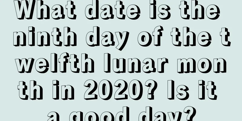 What date is the ninth day of the twelfth lunar month in 2020? Is it a good day?