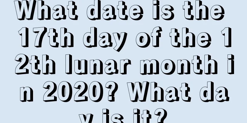 What date is the 17th day of the 12th lunar month in 2020? What day is it?