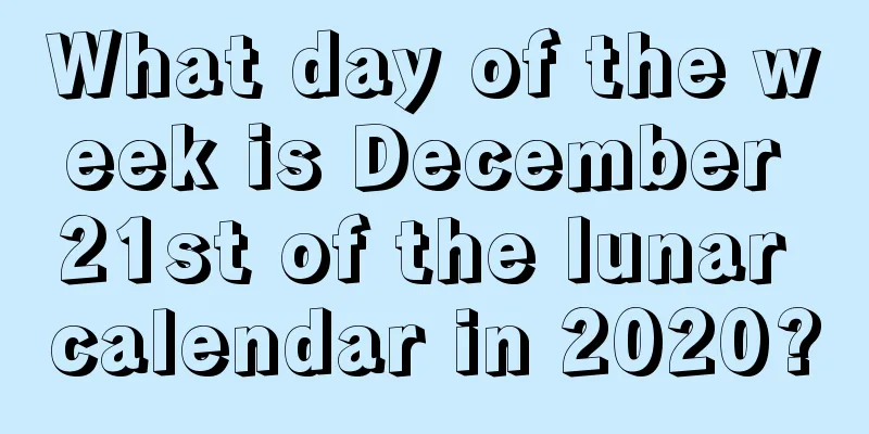 What day of the week is December 21st of the lunar calendar in 2020?