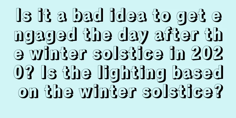 Is it a bad idea to get engaged the day after the winter solstice in 2020? Is the lighting based on the winter solstice?