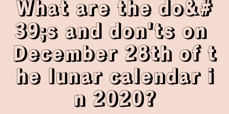 What are the do's and don'ts on December 28th of the lunar calendar in 2020?
